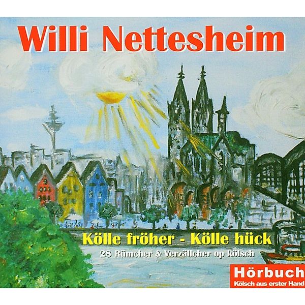 Kölle fröher - Kölle hück, Willi Nettesheim