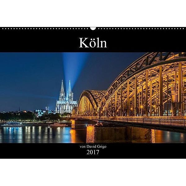 Köln 2017 by David Grigo (Wandkalender 2017 DIN A2 quer), David Grigo