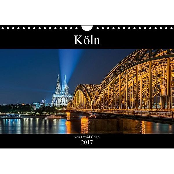 Köln 2017 by David Grigo (Wandkalender 2017 DIN A4 quer), David Grigo