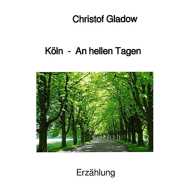 Köln - An hellen Tagen, Christof Gladow