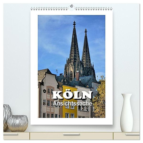 Köln - Ansichtssache (hochwertiger Premium Wandkalender 2025 DIN A2 hoch), Kunstdruck in Hochglanz, Calvendo, Thomas Bartruff