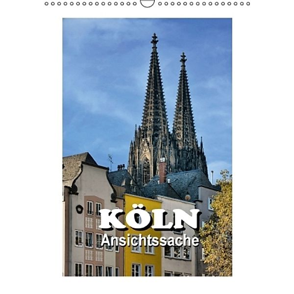 Köln - Ansichtssache (Wandkalender 2016 DIN A3 hoch), Thomas Bartruff