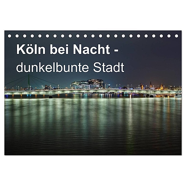 Köln bei Nacht - dunkelbunte Stadt (Tischkalender 2024 DIN A5 quer), CALVENDO Monatskalender, Peter Brüggen // www. koelndunkelbunt.de