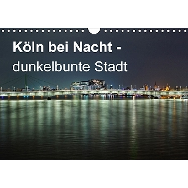 Köln bei Nacht - dunkelbunte Stadt (Wandkalender 2016 DIN A4 quer), Peter Brüggen