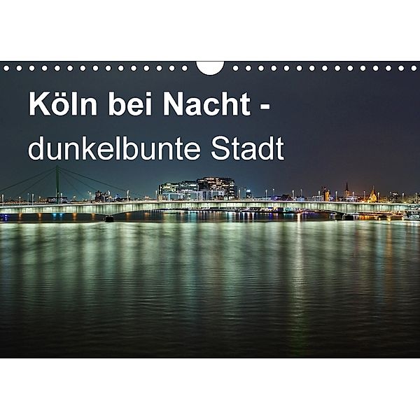 Köln bei Nacht - dunkelbunte Stadt (Wandkalender 2018 DIN A4 quer) Dieser erfolgreiche Kalender wurde dieses Jahr mit gl, Peter Brüggen