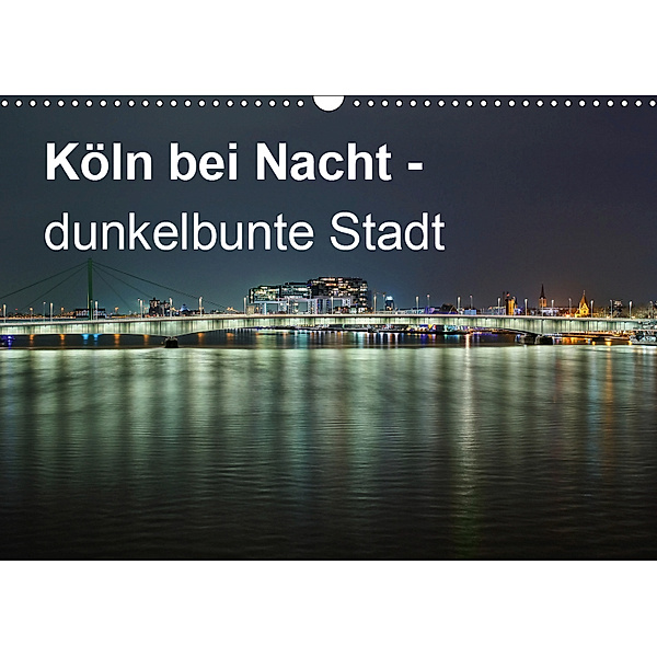 Köln bei Nacht - dunkelbunte Stadt (Wandkalender 2019 DIN A3 quer), Peter Brüggen