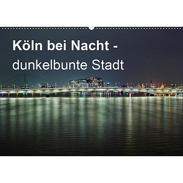 Köln bei Nacht - dunkelbunte Stadt (Wandkalender 2020 DIN A2 quer), Peter Brüggen