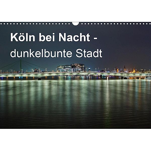 Köln bei Nacht - dunkelbunte Stadt (Wandkalender 2020 DIN A3 quer), Peter Brüggen