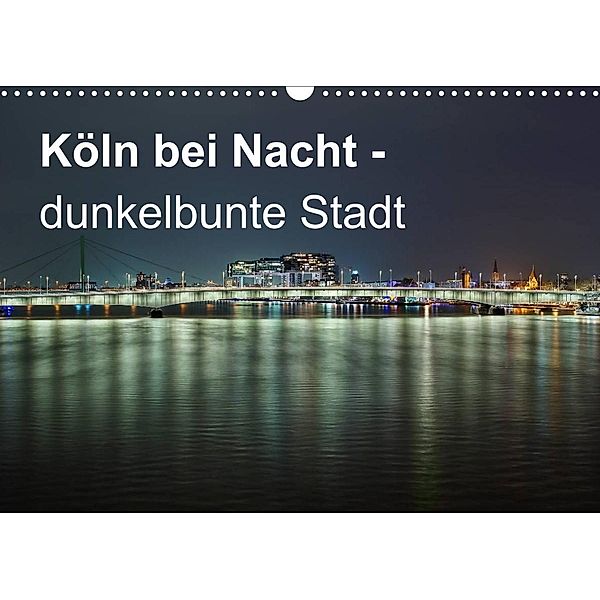 Köln bei Nacht - dunkelbunte Stadt (Wandkalender 2023 DIN A3 quer), Peter Brüggen // www. koelndunkelbunt.de