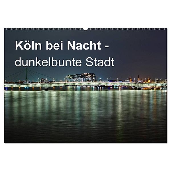 Köln bei Nacht - dunkelbunte Stadt (Wandkalender 2024 DIN A2 quer), CALVENDO Monatskalender, Peter Brüggen // www. koelndunkelbunt.de