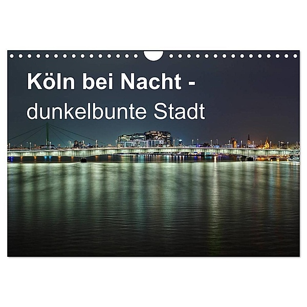 Köln bei Nacht - dunkelbunte Stadt (Wandkalender 2024 DIN A4 quer), CALVENDO Monatskalender, Peter Brüggen // www. koelndunkelbunt.de