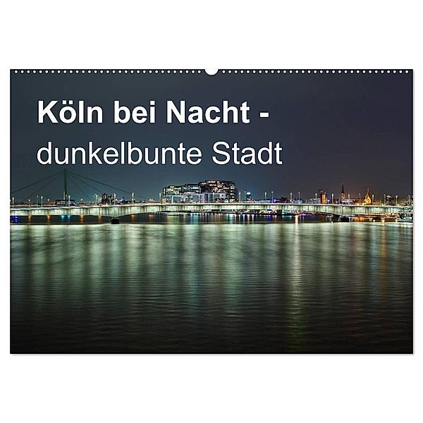 Köln bei Nacht - dunkelbunte Stadt (Wandkalender 2025 DIN A2 quer), CALVENDO Monatskalender, Calvendo, Peter Brüggen // www. koelndunkelbunt.de