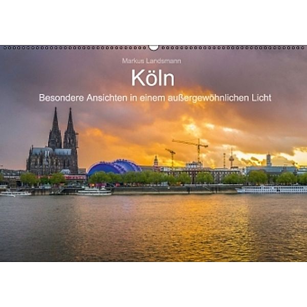 Köln Besondere Ansichten in einem außergewöhnlichen Licht (Wandkalender 2015 DIN A2 quer), Markus Landsmann