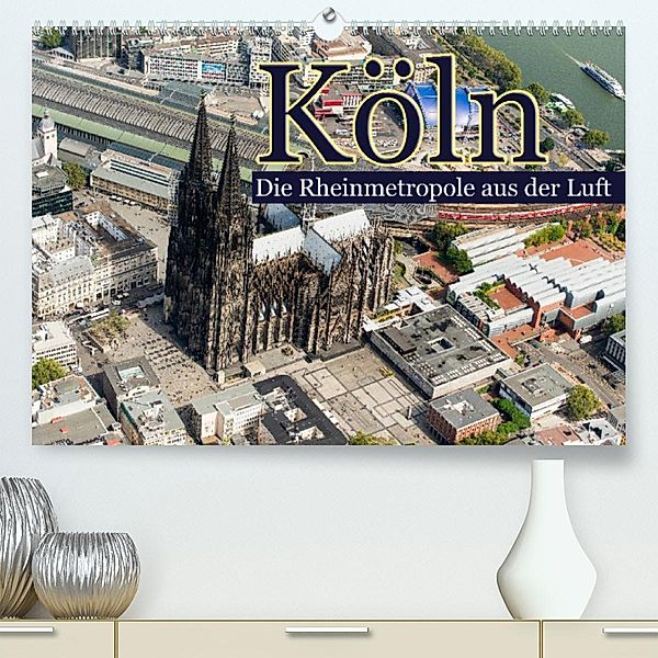 Köln - Die Rheinmetropole aus der Luft (Premium, hochwertiger DIN A2 Wandkalender 2023, Kunstdruck in Hochglanz), Christoph Hähnel