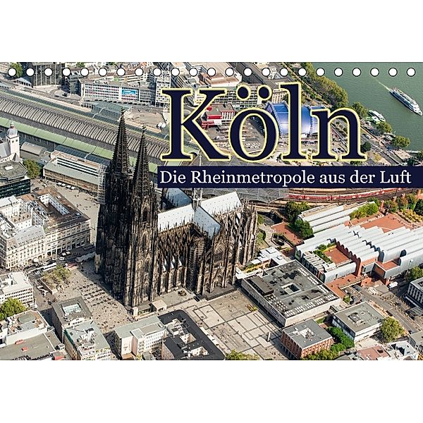 Köln - Die Rheinmetropole aus der Luft (Tischkalender 2018 DIN A5 quer), Christoph Hähnel