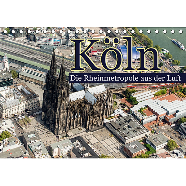 Köln - Die Rheinmetropole aus der Luft (Tischkalender 2019 DIN A5 quer), Christoph Hähnel