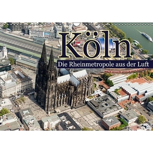 Köln - Die Rheinmetropole aus der Luft (Wandkalender 2016 DIN A3 quer), Christoph Hähnel