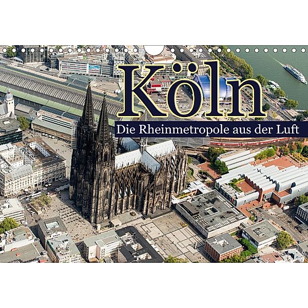 Köln - Die Rheinmetropole aus der Luft (Wandkalender 2020 DIN A4 quer), Christoph Hähnel