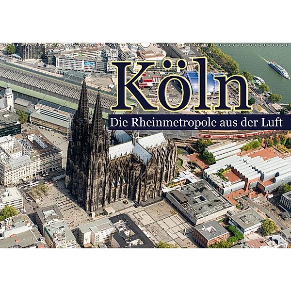 Köln - Die Rheinmetropole aus der Luft (Wandkalender 2020 DIN A2 quer), Christoph Hähnel