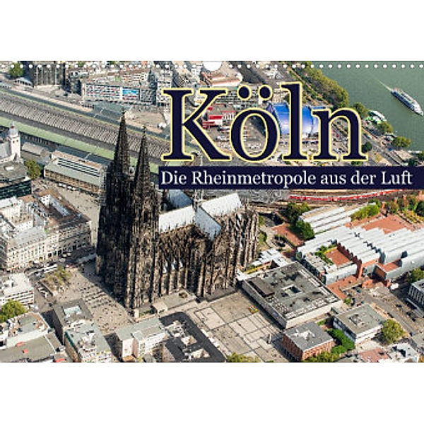 Köln - Die Rheinmetropole aus der Luft (Wandkalender 2022 DIN A3 quer), Christoph Hähnel