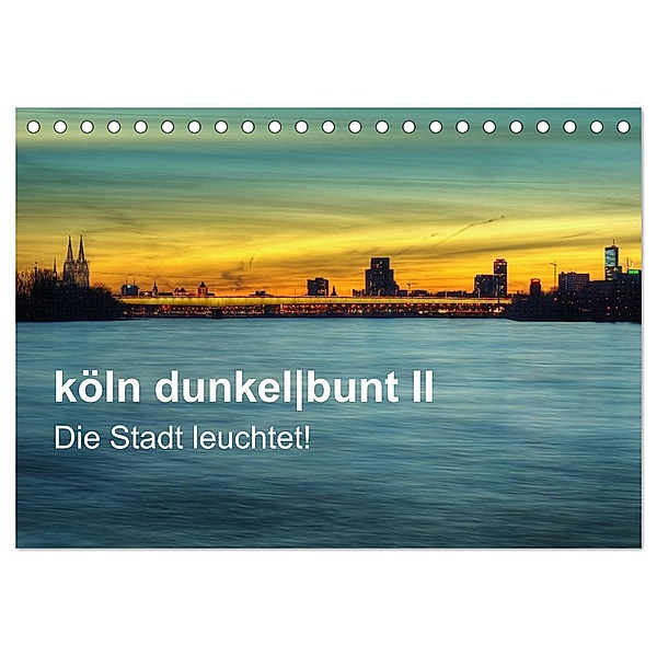 köln dunkelbunt II - Die Stadt leuchtet! (Tischkalender 2024 DIN A5 quer), CALVENDO Monatskalender, Peter Brüggen // www. koelndunkelbunt.de