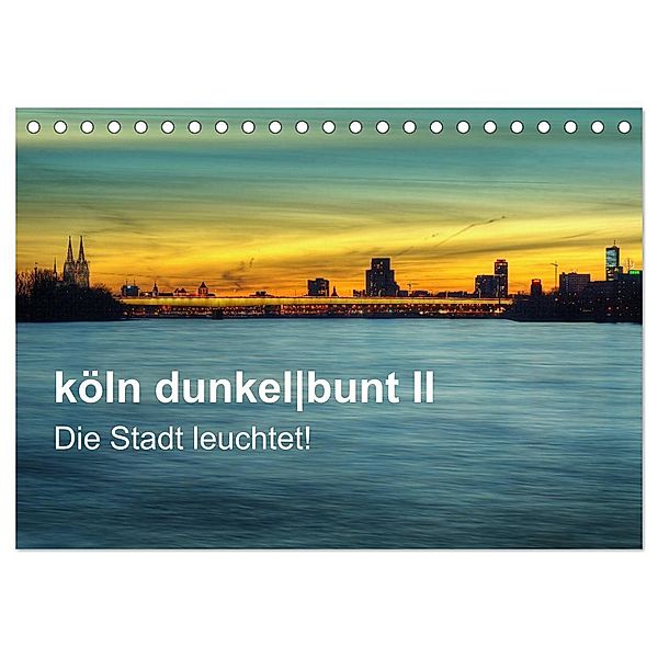 köln dunkelbunt II - Die Stadt leuchtet! (Tischkalender 2025 DIN A5 quer), CALVENDO Monatskalender, Calvendo, Peter Brüggen // www. koelndunkelbunt.de