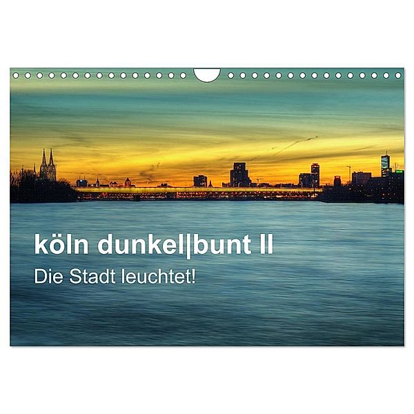 köln dunkelbunt II - Die Stadt leuchtet! (Wandkalender 2024 DIN A4 quer), CALVENDO Monatskalender, Peter Brüggen // www. koelndunkelbunt.de