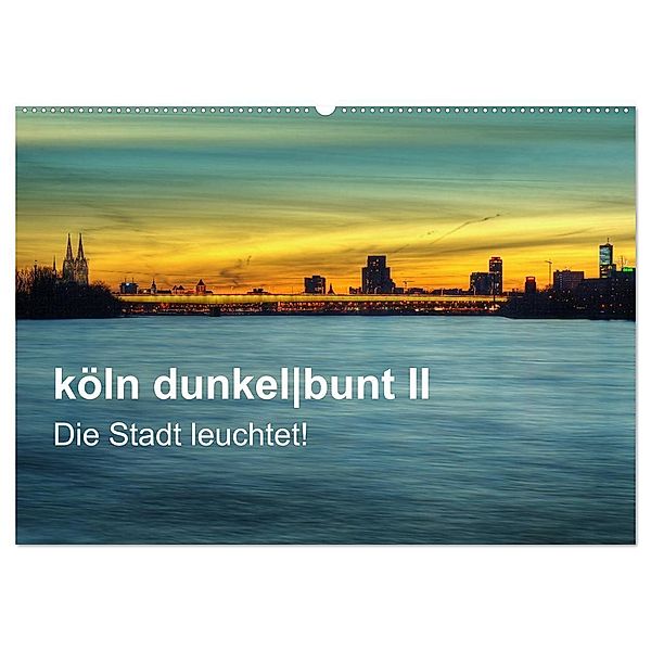 köln dunkelbunt II - Die Stadt leuchtet! (Wandkalender 2025 DIN A2 quer), CALVENDO Monatskalender, Calvendo, Peter Brüggen // www. koelndunkelbunt.de