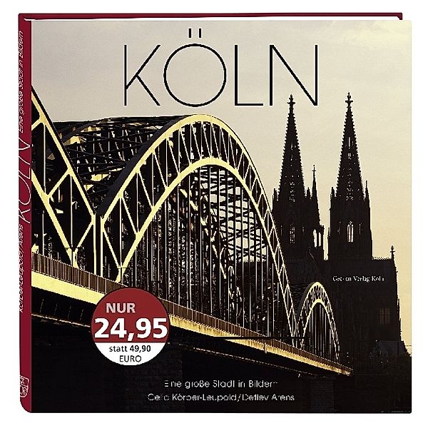 Köln. Eine grosse Stadt in Bildern, Celia Körber-Leupold, Detlev Arens