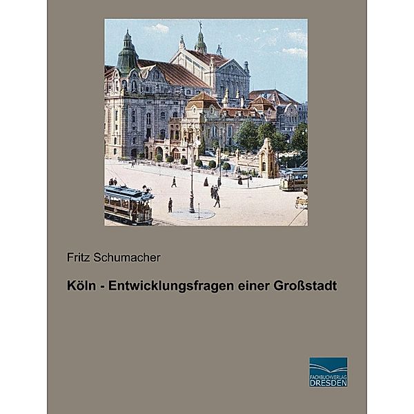 Köln - Entwicklungsfragen einer Großstadt, Fritz Schumacher