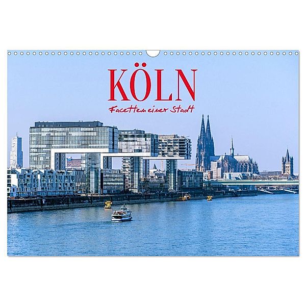Köln - Facetten einer Stadt (Wandkalender 2024 DIN A3 quer), CALVENDO Monatskalender, Elisabeth Schittenhelm