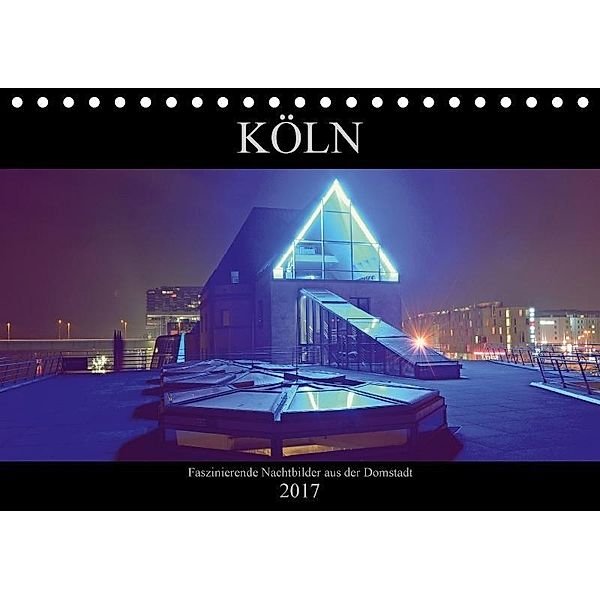 Köln - Faszinierende Nachtbilder aus der Domstadt (Tischkalender 2017 DIN A5 quer), Gorden Dubbels