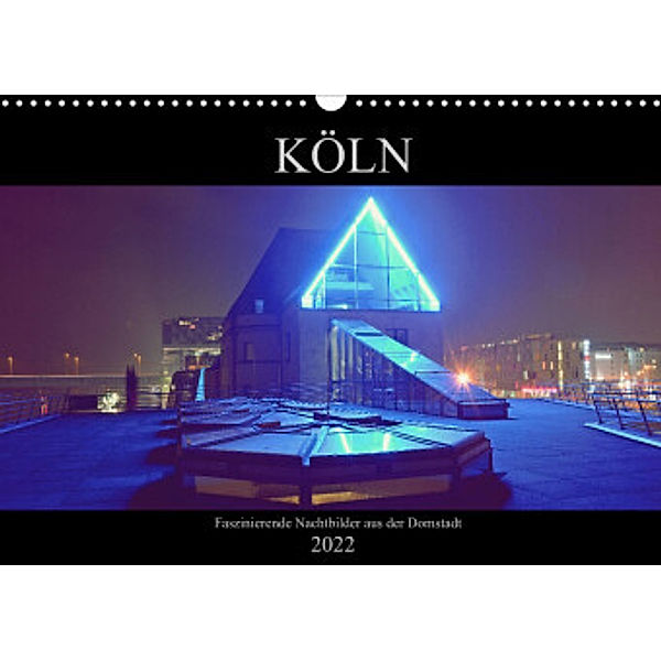 Köln - Faszinierende Nachtbilder aus der Domstadt (Wandkalender 2022 DIN A3 quer), Gorden Dubbels