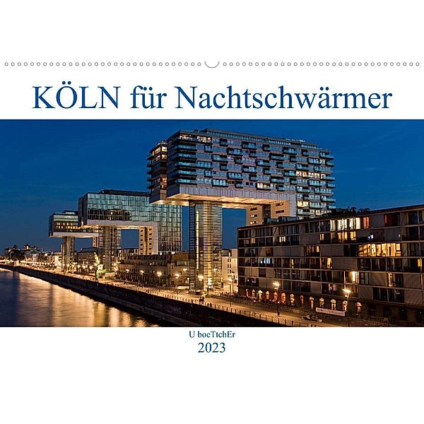 KÖLN für Nachtschwärmer (Wandkalender 2023 DIN A2 quer), U boeTtchEr