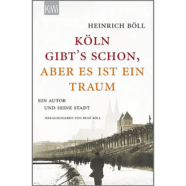 Köln gibt´s schon, aber es ist ein Traum, Heinrich Böll