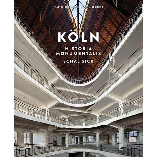 Köln Historia Monumentalis - Schäl Sick, Walter Buschmann, Achim Bednorz