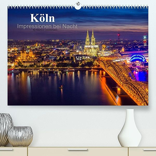 Köln Impressionen bei Nacht (Premium, hochwertiger DIN A2 Wandkalender 2023, Kunstdruck in Hochglanz), Markus Landsmann