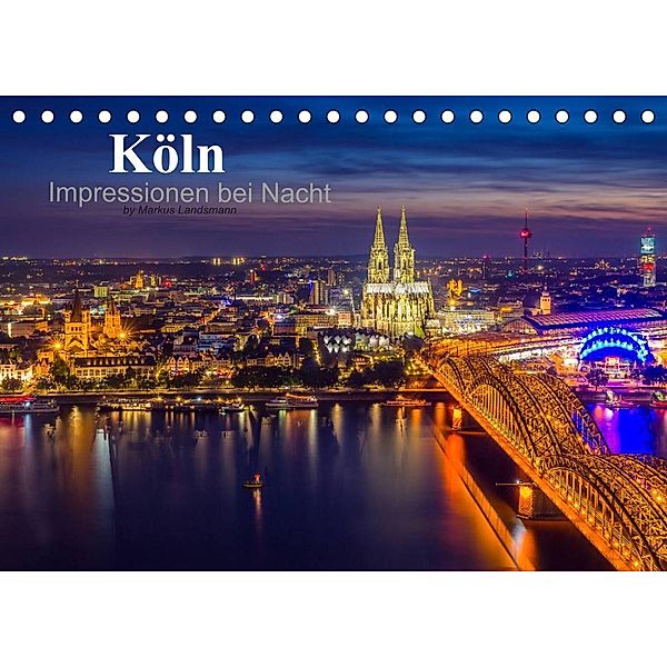 Köln Impressionen bei Nacht (Tischkalender 2023 DIN A5 quer), Markus Landsmann