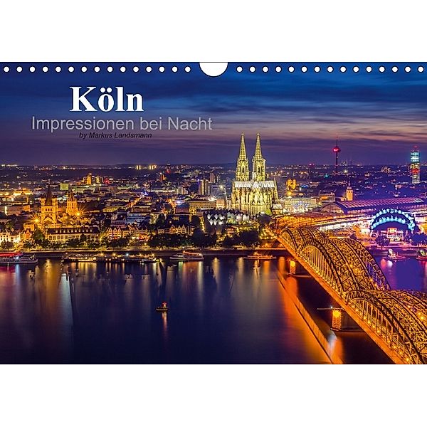 Köln Impressionen bei Nacht (Wandkalender 2018 DIN A4 quer) Dieser erfolgreiche Kalender wurde dieses Jahr mit gleichen, Markus Landsmann