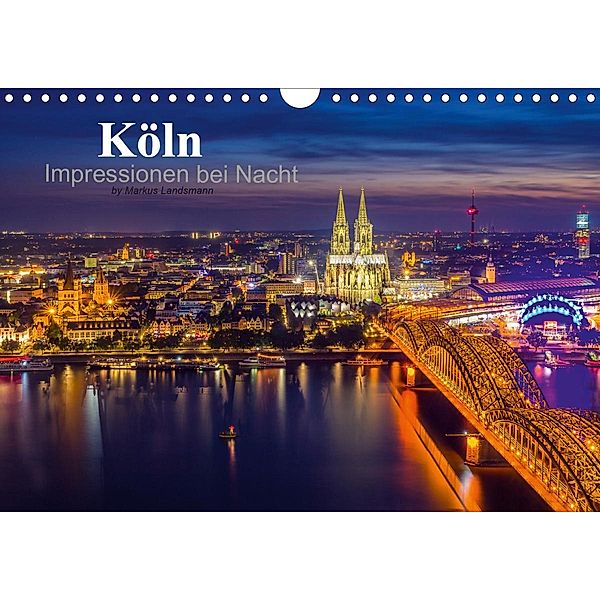 Köln Impressionen bei Nacht (Wandkalender 2021 DIN A4 quer), Markus Landsmann