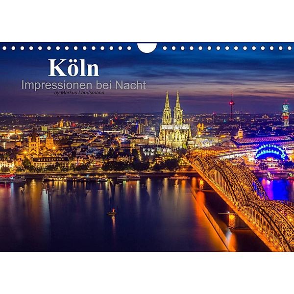 Köln Impressionen bei Nacht (Wandkalender 2023 DIN A4 quer), Markus Landsmann