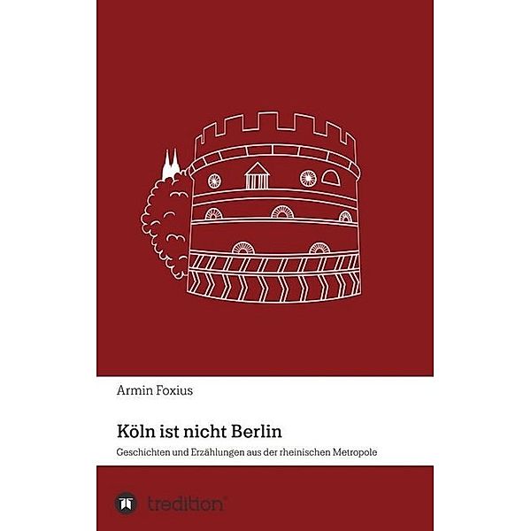 Köln ist nicht Berlin, Armin Foxius