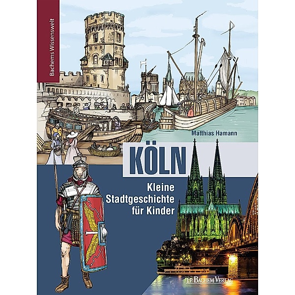 Köln - Kleine Stadtgeschichte für Kinder, Matthias Hamann