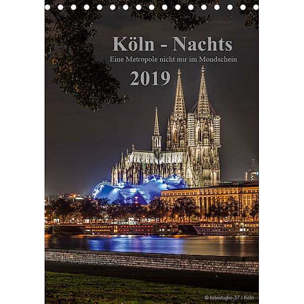Köln-Nachts - Eine Metropole nicht nur im Mondschein (Tischkalender 2019 DIN A5 hoch), Dieter Blaschke