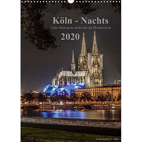 Köln-Nachts - Eine Metropole nicht nur im Mondschein (Wandkalender 2020 DIN A3 hoch), Dieter Blaschke