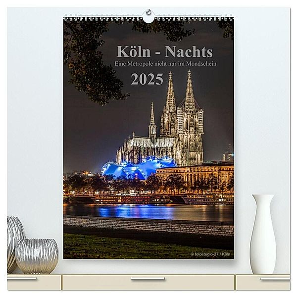 Köln-Nachts - Eine Metropole nicht nur im Mondschein (hochwertiger Premium Wandkalender 2025 DIN A2 hoch), Kunstdruck in Hochglanz, Calvendo, Dieter Blaschke
