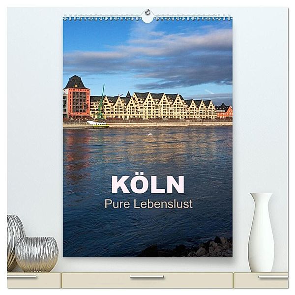 KÖLN - Pure Lebenslust (hochwertiger Premium Wandkalender 2024 DIN A2 hoch), Kunstdruck in Hochglanz, U boeTtchEr