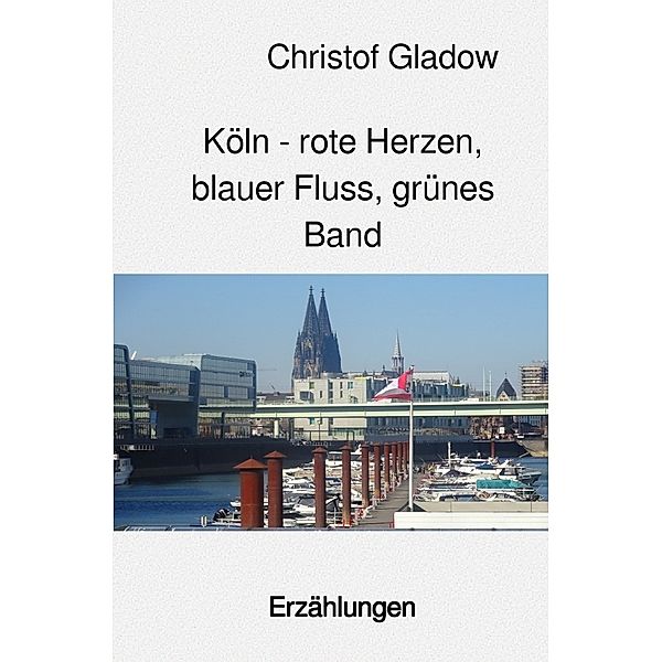 Köln - rote Herzen, blauer Fluss, grünes Band, Christof Gladow
