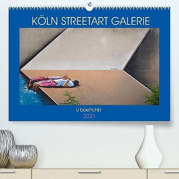 KÖLN STREETART GALERIE (Premium, hochwertiger DIN A2 Wandkalender 2021, Kunstdruck in Hochglanz), U boeTtchEr