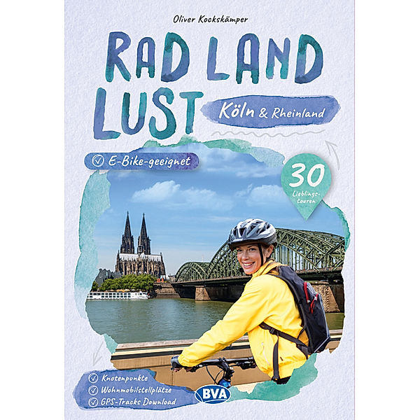 Köln und Rheinland RadLandLust, 30 Lieblings-Radtouren, E-Bike-geeignet mit Knotenpunkten und Wohnmobilstellplätze, GPS-Tracks-Download